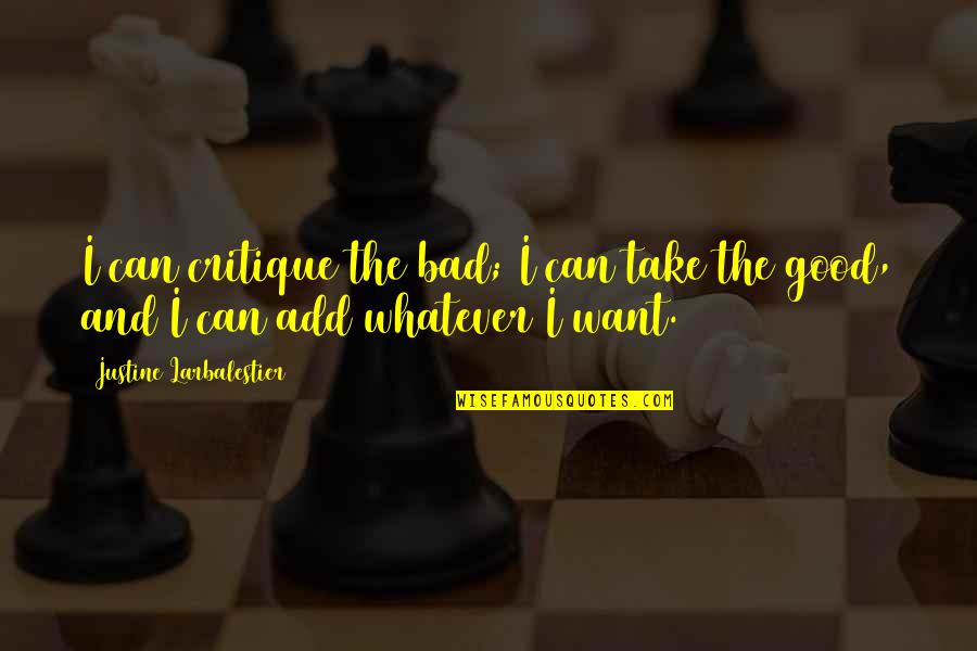 You Can Be Whatever You Want Quotes By Justine Larbalestier: I can critique the bad; I can take