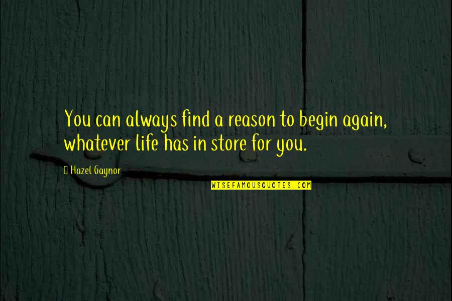 You Can Begin Again Quotes By Hazel Gaynor: You can always find a reason to begin