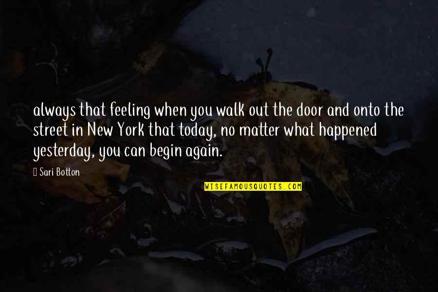 You Can Begin Again Quotes By Sari Botton: always that feeling when you walk out the