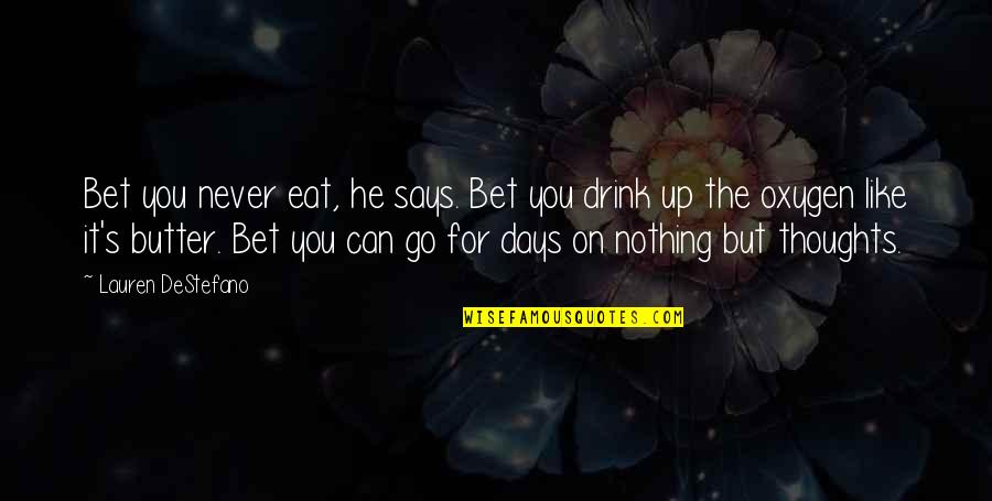 You Can Bet Your Quotes By Lauren DeStefano: Bet you never eat, he says. Bet you