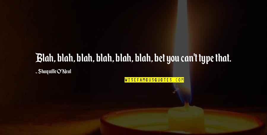 You Can Bet Your Quotes By Shaquille O'Neal: Blah, blah, blah, blah, blah, blah, bet you