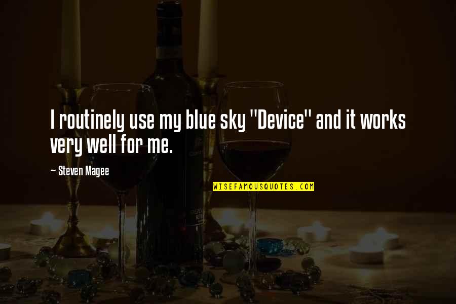 You Can Buy A House But Not A Home Quotes By Steven Magee: I routinely use my blue sky "Device" and