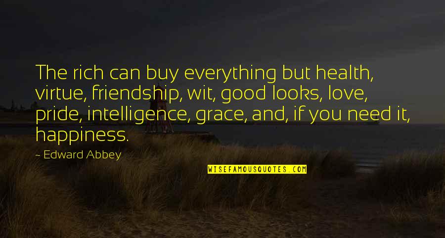 You Can Buy Quotes By Edward Abbey: The rich can buy everything but health, virtue,