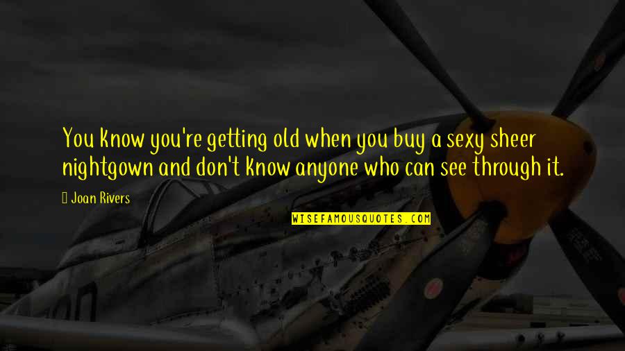 You Can Buy Quotes By Joan Rivers: You know you're getting old when you buy You Can Buy Quotes By Joan Rivers: You know you're getting old when you buy