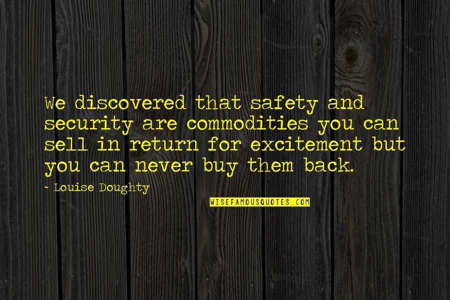 You Can Buy Quotes By Louise Doughty: We discovered that safety and security are commodities You Can Buy Quotes By Louise Doughty: We discovered that safety and security are commodities