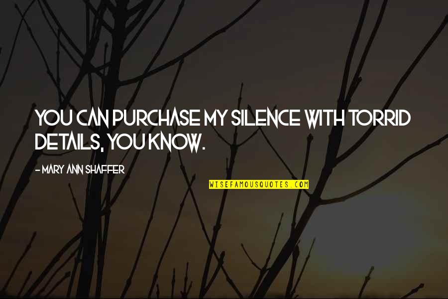You Can Buy Quotes By Mary Ann Shaffer: You can purchase my silence with torrid details, You Can Buy Quotes By Mary Ann Shaffer: You can purchase my silence with torrid details,