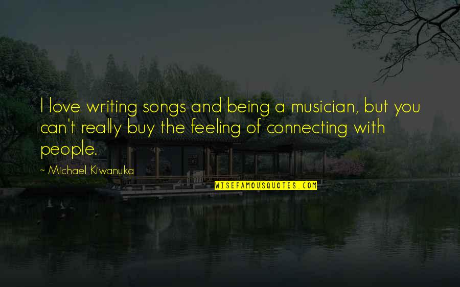 You Can Buy Quotes By Michael Kiwanuka: I love writing songs and being a musician, You Can Buy Quotes By Michael Kiwanuka: I love writing songs and being a musician,