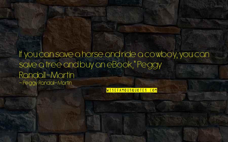 You Can Buy Quotes By Peggy Randall-Martin: If you can save a horse and ride You Can Buy Quotes By Peggy Randall-Martin: If you can save a horse and ride