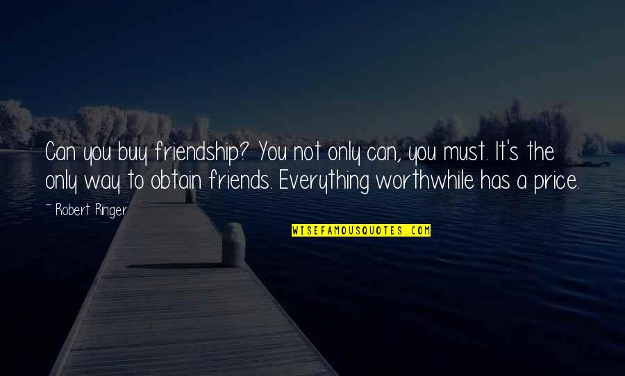 You Can Buy Quotes By Robert Ringer: Can you buy friendship? You not only can,