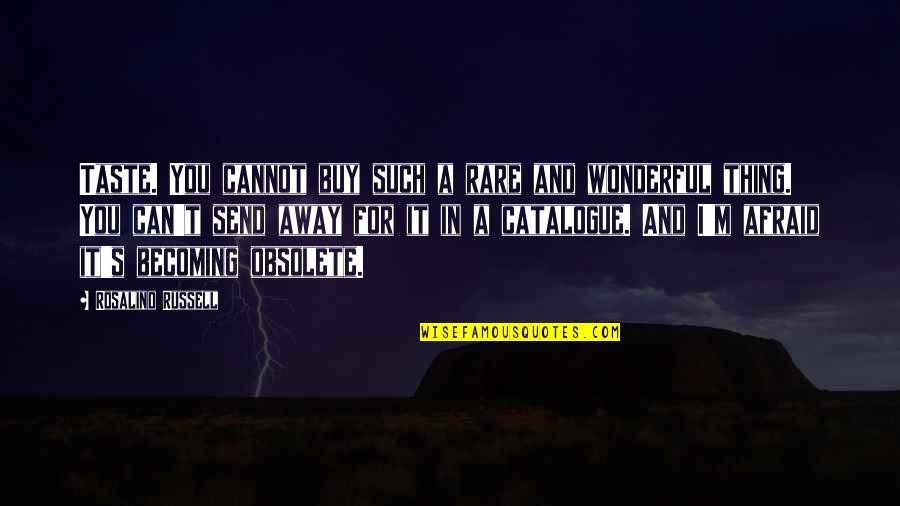 You Can Buy Quotes By Rosalind Russell: Taste. You cannot buy such a rare and
