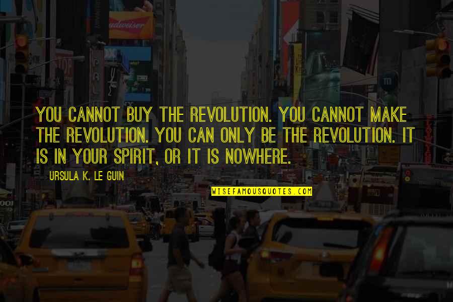 You Can Buy Quotes By Ursula K. Le Guin: You cannot buy the revolution. You cannot make