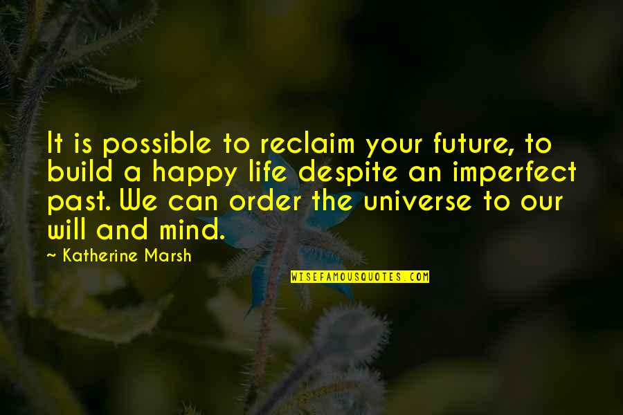 You Can Choose To Be Happy Quotes By Katherine Marsh: It is possible to reclaim your future, to