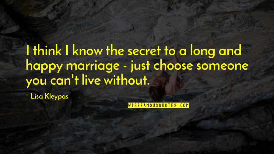 You Can Choose To Be Happy Quotes By Lisa Kleypas: I think I know the secret to a