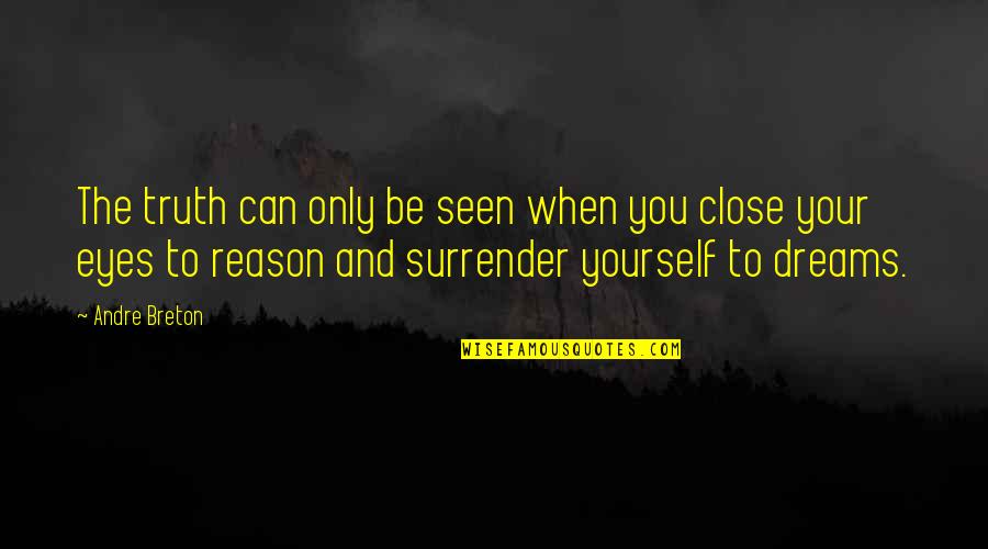 You Can Close Your Eyes Quotes By Andre Breton: The truth can only be seen when you