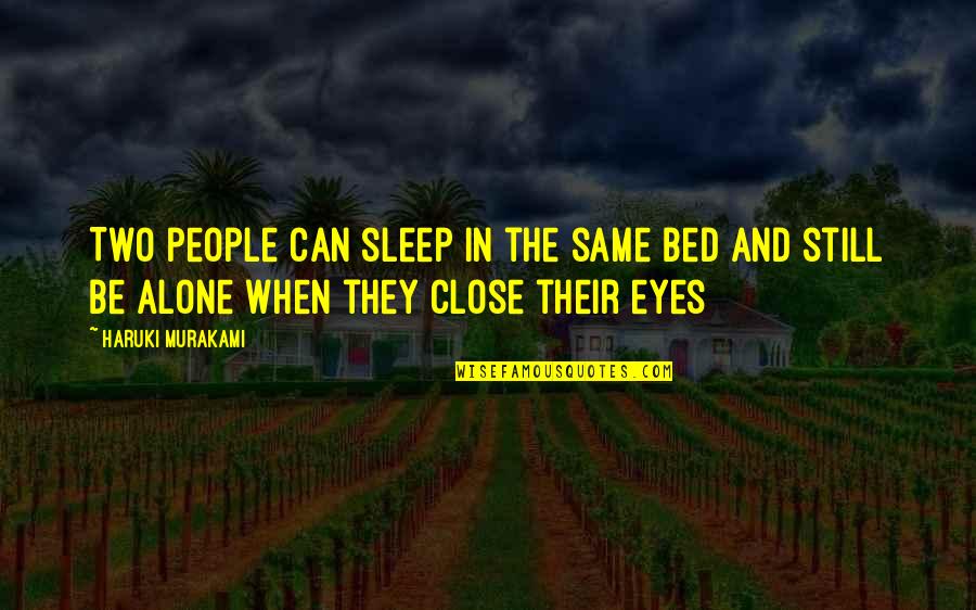 You Can Close Your Eyes Quotes By Haruki Murakami: Two people can sleep in the same bed