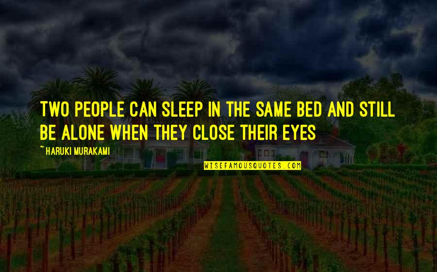 You Can Close Your Eyes Quotes By Haruki Murakami: Two people can sleep in the same bed You Can Close Your Eyes Quotes By Haruki Murakami: Two people can sleep in the same bed