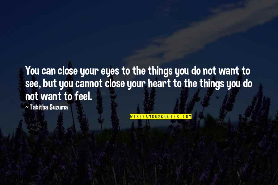 You Can Close Your Eyes Quotes By Tabitha Suzuma: You can close your eyes to the things You Can Close Your Eyes Quotes By Tabitha Suzuma: You can close your eyes to the things