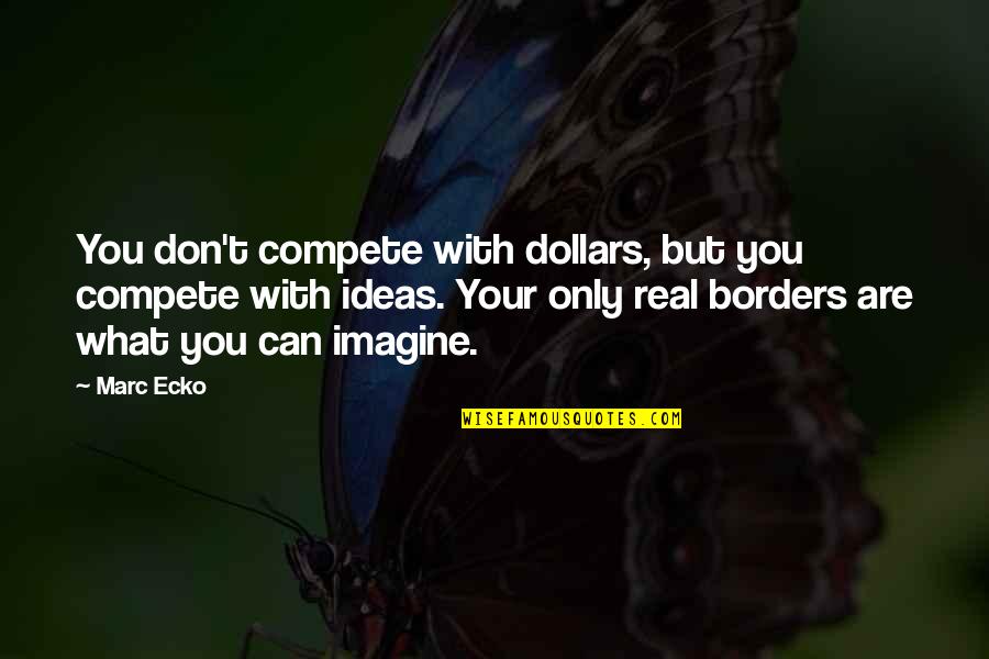 You Can Compete Quotes By Marc Ecko: You don't compete with dollars, but you compete