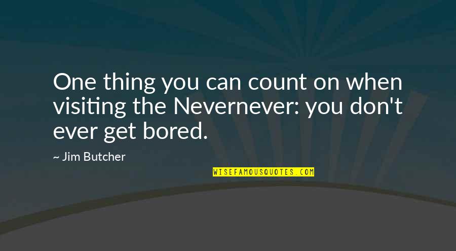 You Can Count On Us Quotes By Jim Butcher: One thing you can count on when visiting
