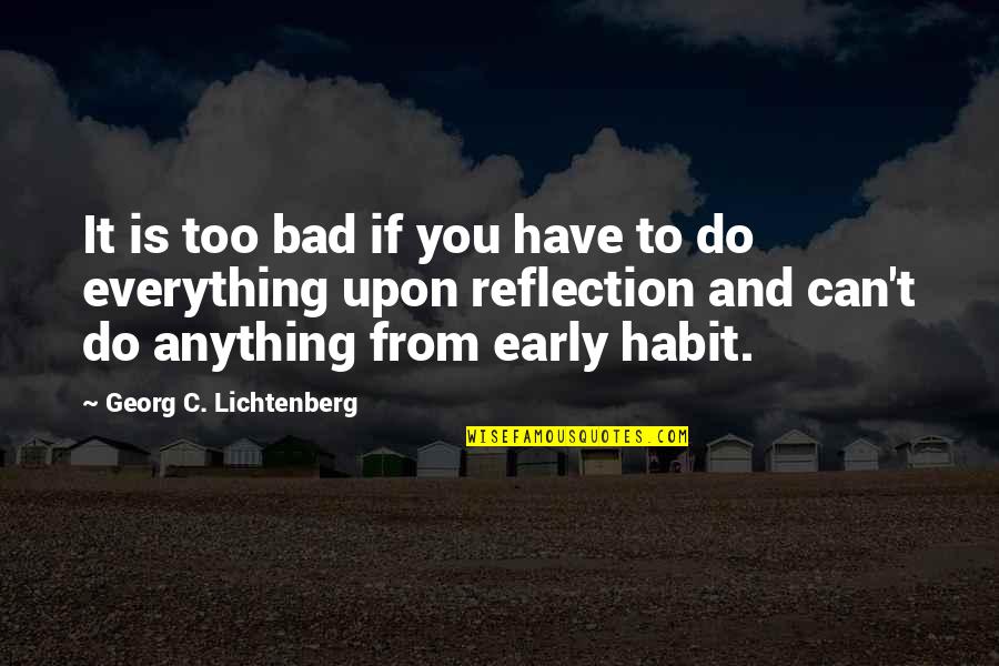 You Can Do Anything Quotes By Georg C. Lichtenberg: It is too bad if you have to