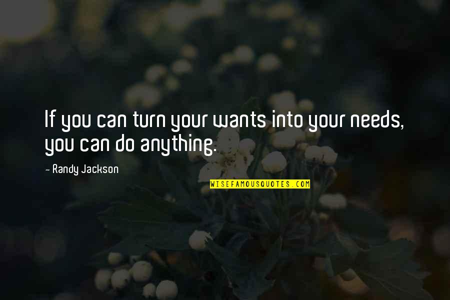You Can Do Anything Quotes By Randy Jackson: If you can turn your wants into your