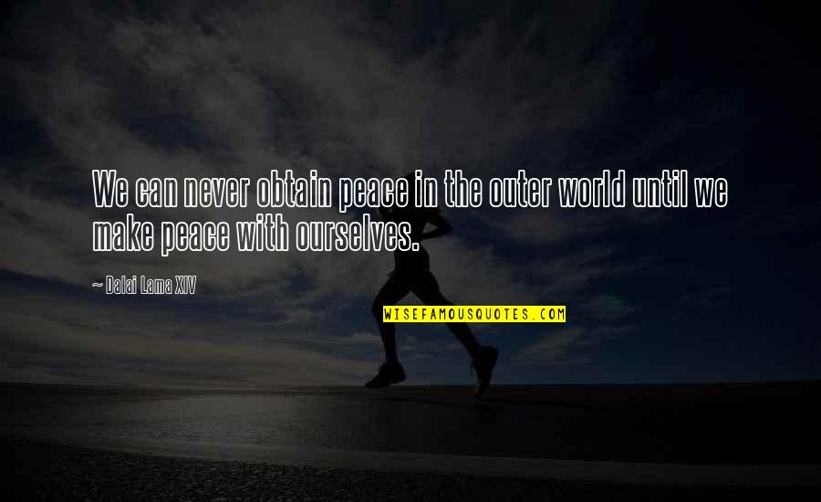 You Can Do Anything You Put Your Mind To Quotes By Dalai Lama XIV: We can never obtain peace in the outer