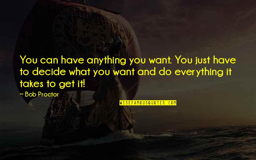 You Can Do Anything You Want Quotes By Bob Proctor: You can have anything you want. You just