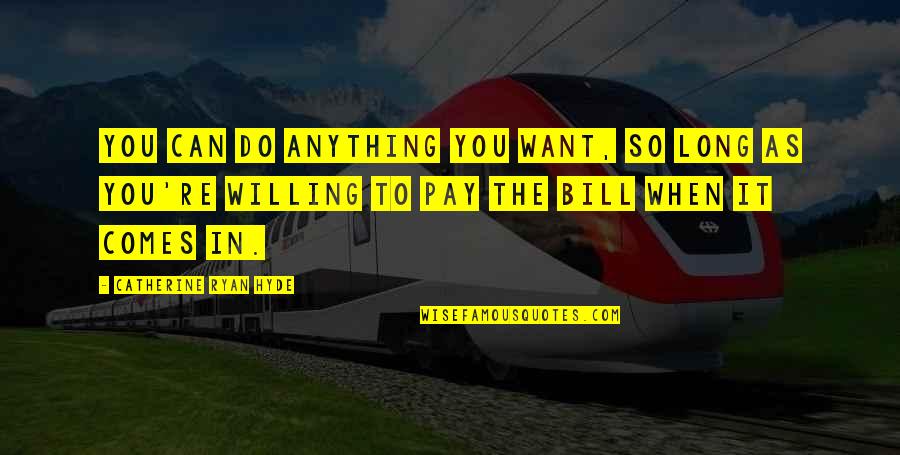 You Can Do Anything You Want Quotes By Catherine Ryan Hyde: You can do anything you want, so long