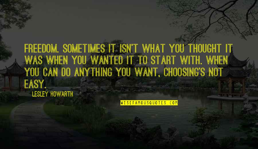 You Can Do Anything You Want Quotes By Lesley Howarth: Freedom. Sometimes it isn't what you thought it