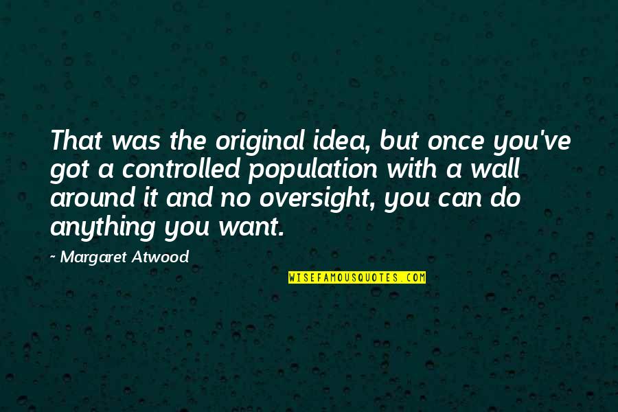 You Can Do Anything You Want Quotes By Margaret Atwood: That was the original idea, but once you've