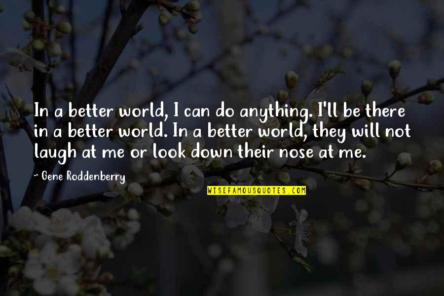 You Can Do Better Than Me Quotes By Gene Roddenberry: In a better world, I can do anything.