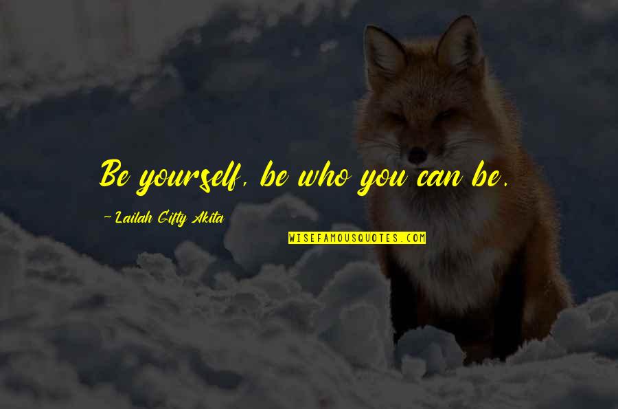 You Can Do Better Than Me Quotes By Lailah Gifty Akita: Be yourself, be who you can be.