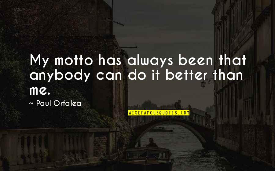 You Can Do Better Than Me Quotes By Paul Orfalea: My motto has always been that anybody can