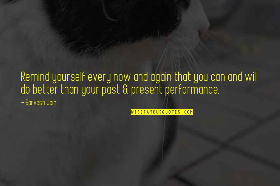 You Can Do Better Than That Quotes By Sarvesh Jain: Remind yourself every now and again that you You Can Do Better Than That Quotes By Sarvesh Jain: Remind yourself every now and again that you
