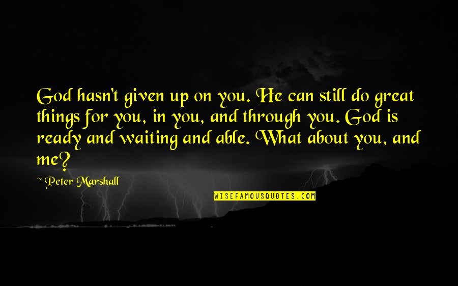 You Can Do Great Things Quotes By Peter Marshall: God hasn't given up on you. He can You Can Do Great Things Quotes By Peter Marshall: God hasn't given up on you. He can