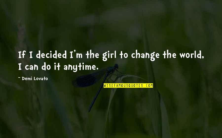 You Can Do This Girl Quotes By Demi Lovato: If I decided I'm the girl to change