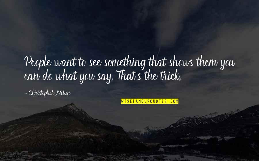 You Can Do What You Want Quotes By Christopher Nolan: People want to see something that shows them