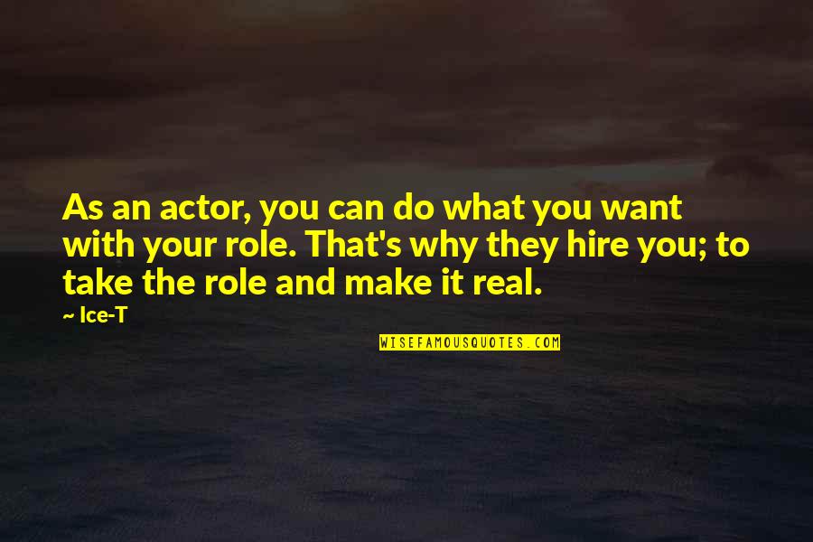 You Can Do What You Want Quotes By Ice-T: As an actor, you can do what you