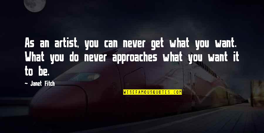 You Can Do What You Want Quotes By Janet Fitch: As an artist, you can never get what