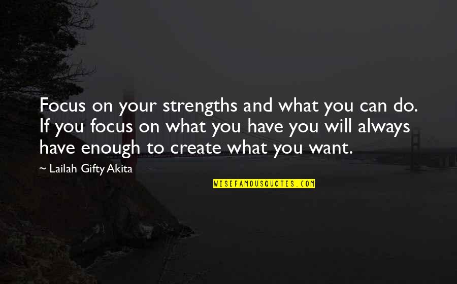 You Can Do What You Want Quotes By Lailah Gifty Akita: Focus on your strengths and what you can