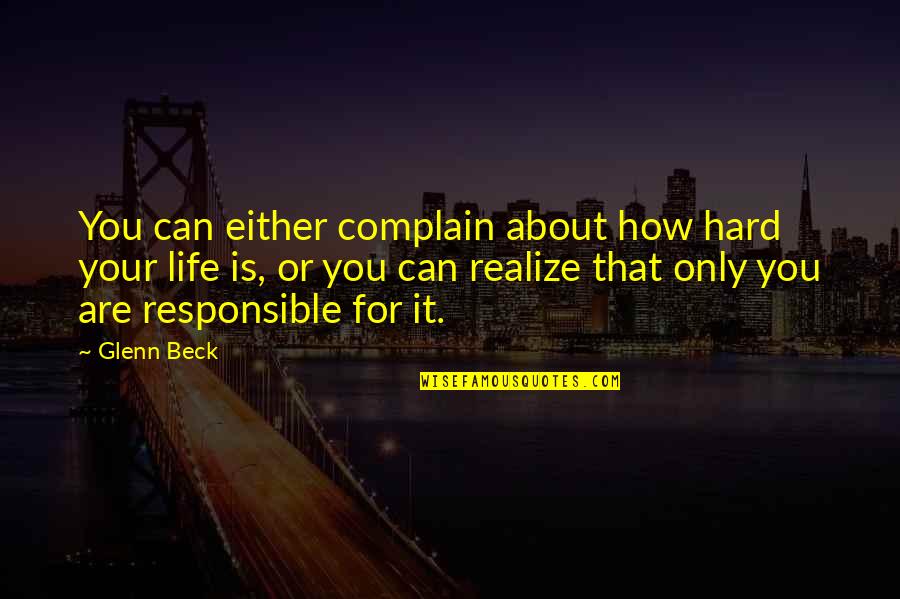 You Can Either Quotes By Glenn Beck: You can either complain about how hard your