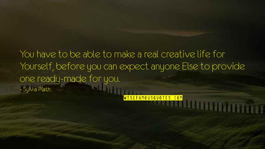 You Can Expect Quotes By Sylvia Plath: You have to be able to make a