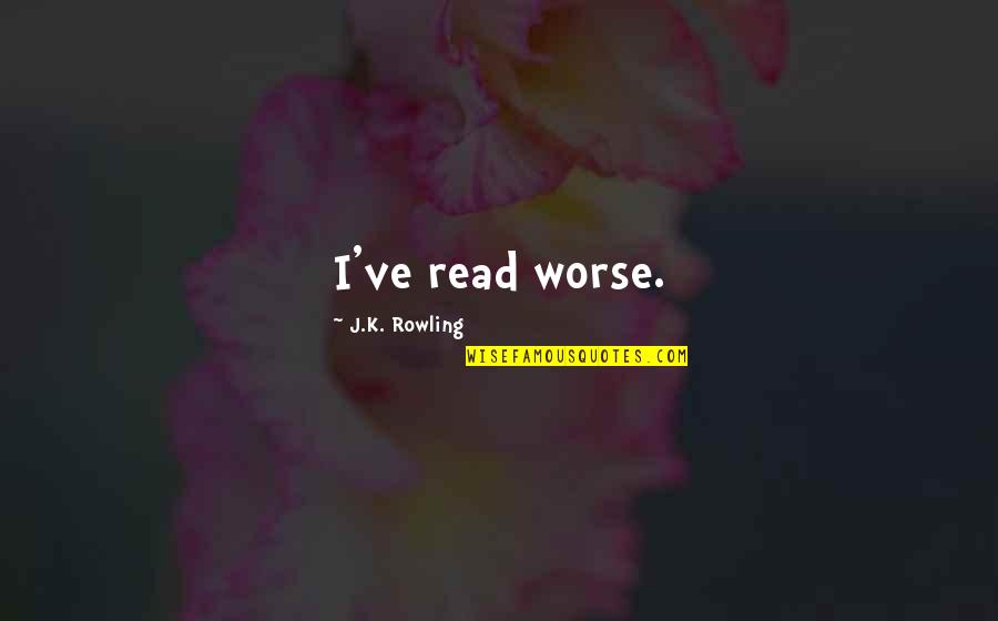 You Can Fake A Smile Quotes By J.K. Rowling: I've read worse.