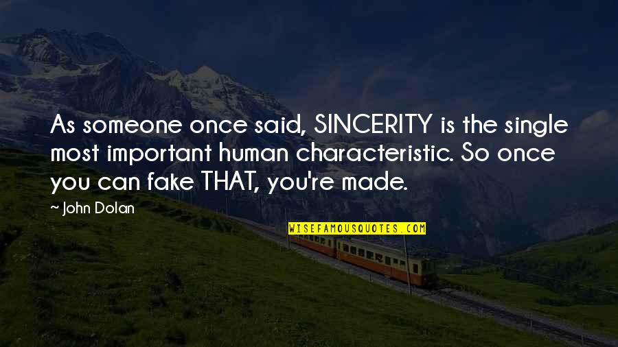You Can Fake Quotes By John Dolan: As someone once said, SINCERITY is the single You Can Fake Quotes By John Dolan: As someone once said, SINCERITY is the single