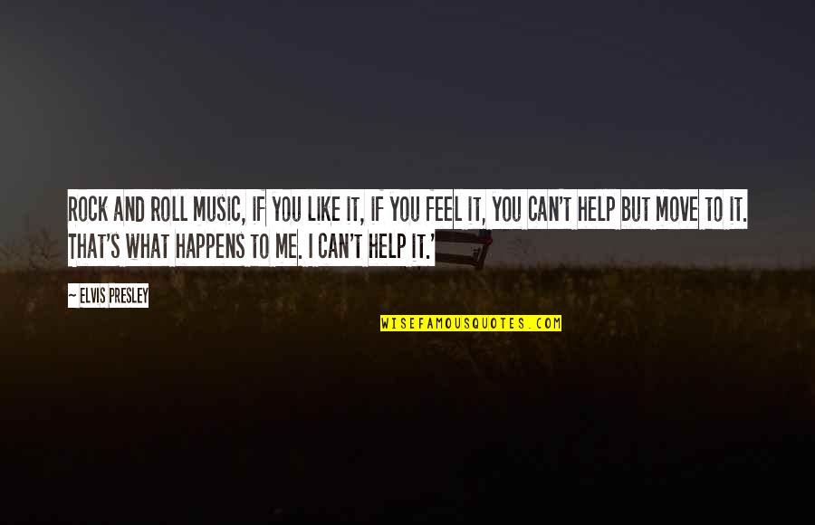 You Can Feel The Music Quotes By Elvis Presley: Rock and roll music, if you like it,