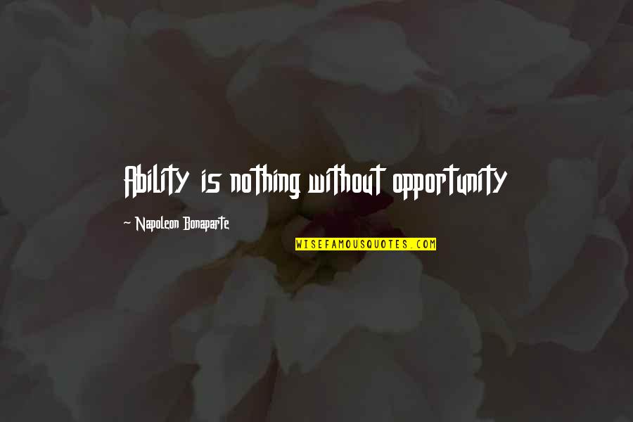 You Can Fix Everything Quotes By Napoleon Bonaparte: Ability is nothing without opportunity