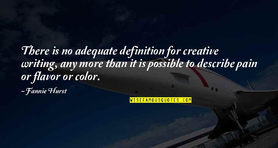 You Can Flirt With My Girl Quotes By Fannie Hurst: There is no adequate definition for creative writing,
