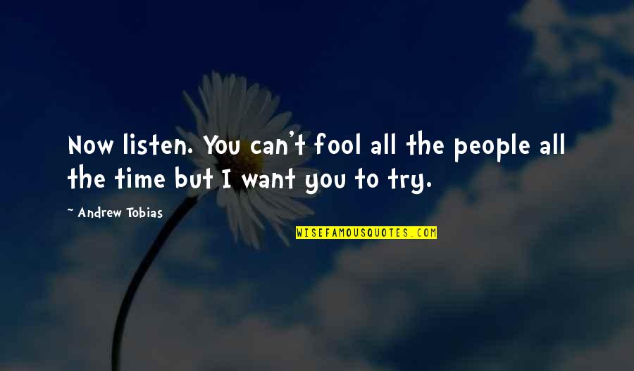 You Can Fool All The People Quotes By Andrew Tobias: Now listen. You can't fool all the people