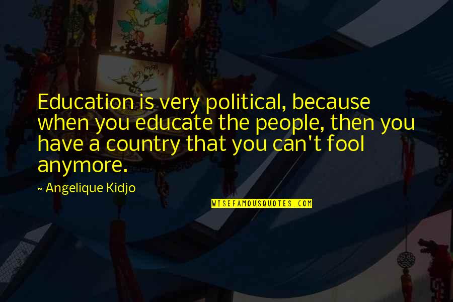 You Can Fool All The People Quotes By Angelique Kidjo: Education is very political, because when you educate You Can Fool All The People Quotes By Angelique Kidjo: Education is very political, because when you educate
