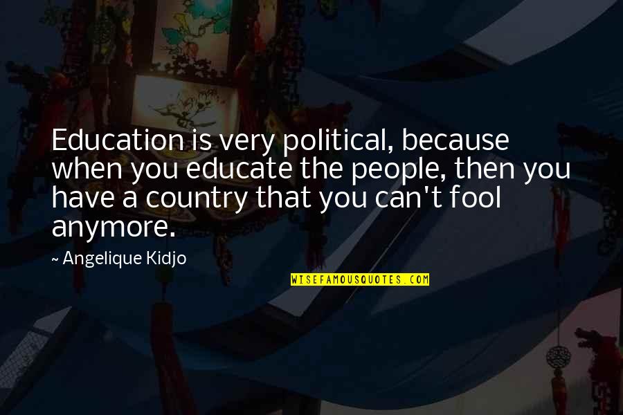You Can Fool Quotes By Angelique Kidjo: Education is very political, because when you educate